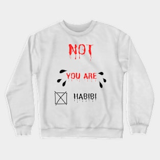 Not you ARE habibi ARABIC GREAT NOTE Crewneck Sweatshirt